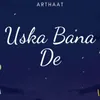 About Uska Bana De Song